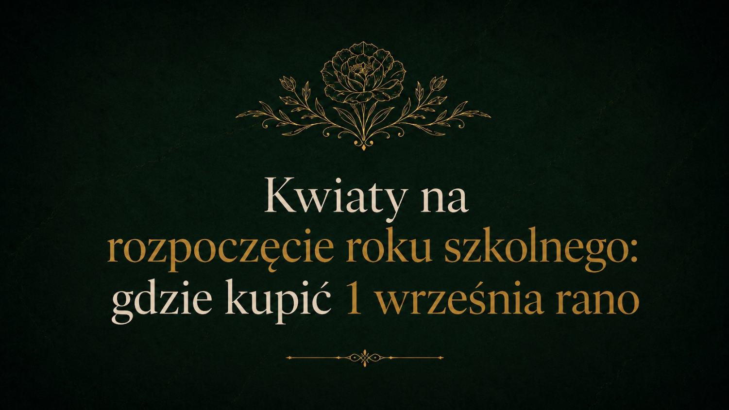 Kwiaty na rozpoczęcie roku szkolnego: gdzie kupić rano